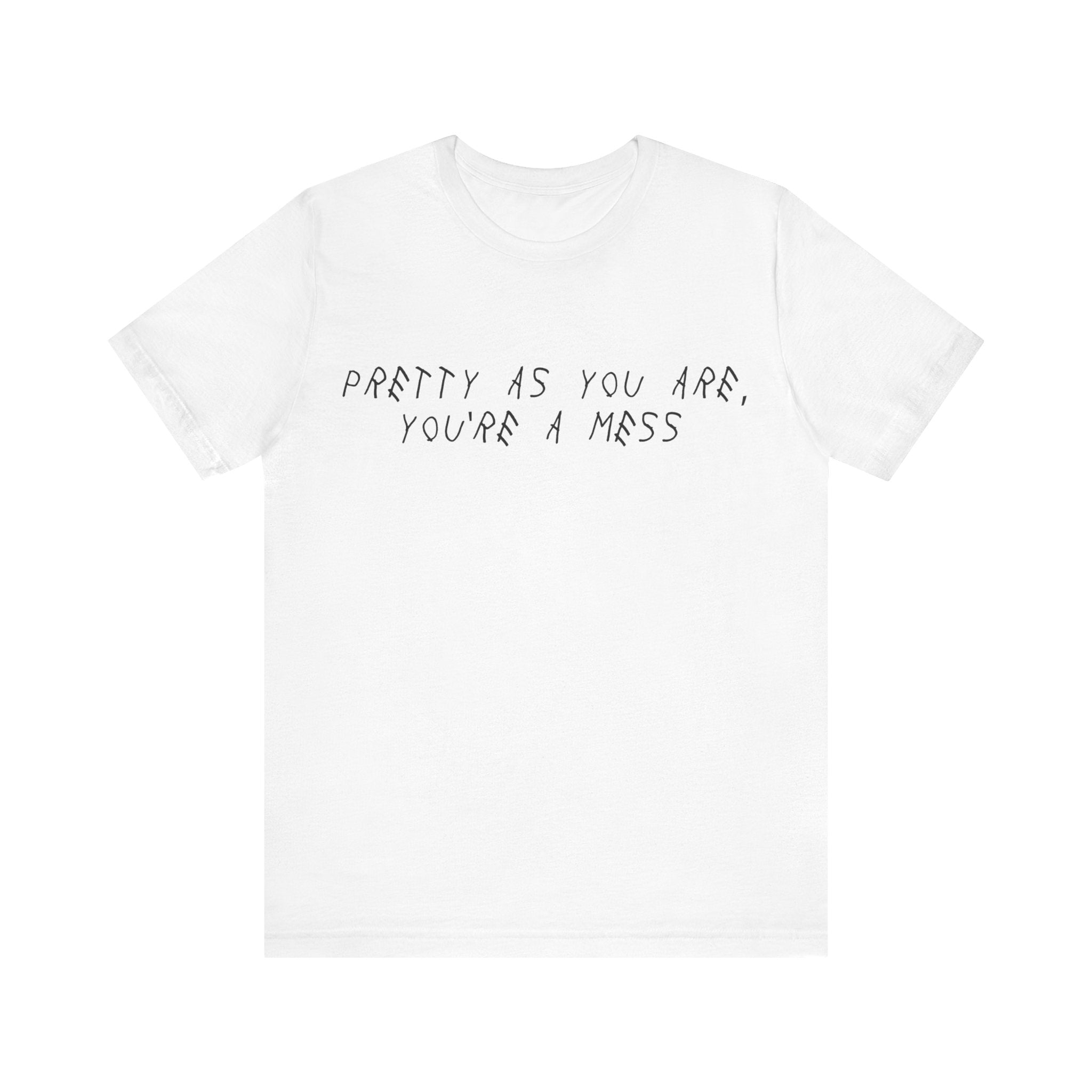 SAHXL - PRETTY AS YOU ARE, YOU'RE A MESS WHITE TEE